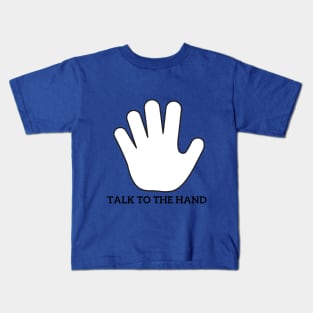 Talk to the hand Kids T-Shirt